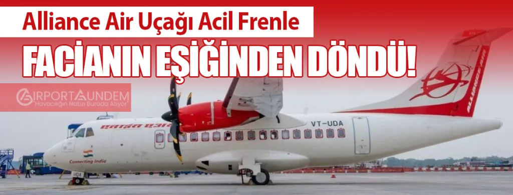 Alliance Air Uçağı Acil Frenle Facianın Eşiğinden Döndü!