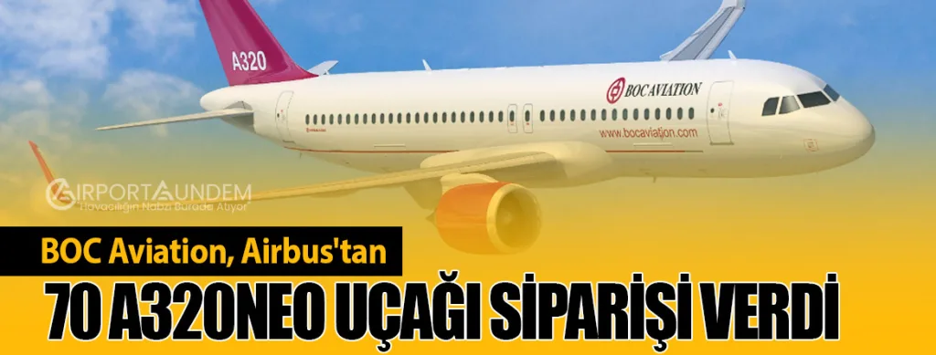BOC Aviation, Airbus'tan 70 A320neo Uçağı Siparişi Verdi