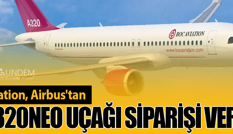 BOC Aviation, Airbus'tan 70 A320neo Uçağı Siparişi Verdi