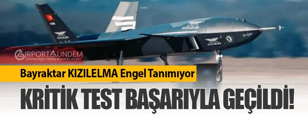Bayraktar KIZILELMA Engel Tanımıyor: Kritik Test Başarıyla Geçildi!