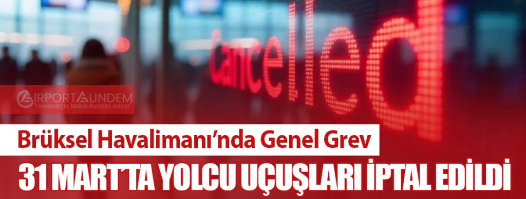 Brüksel Havalimanı’nda Genel Grev: 31 Mart’ta Yolcu Uçuşları İptal Edildi