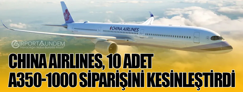 China Airlines, 10 Adet A350-1000 Siparişini Kesinleştirdi