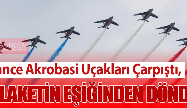 France Akrobasi Uçakları Çarpıştı, Felaketin Eşiğinden Döndü!