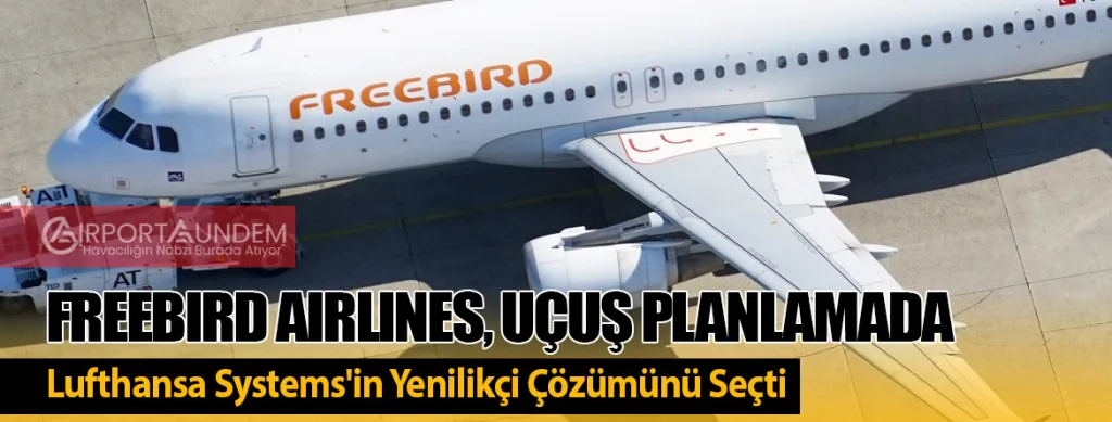 Freebird Airlines, Uçuş Planlamada Lufthansa Systems'in Yenilikçi Çözümünü Seçti