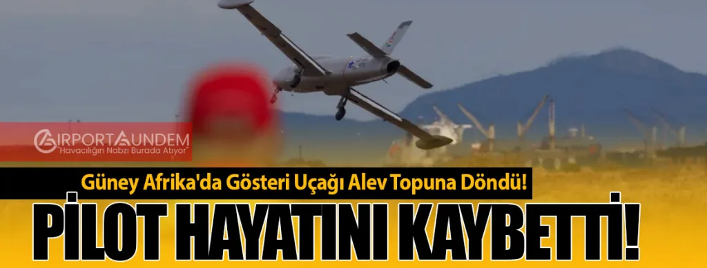 Güney Afrika'da Gösteri Uçağı Alev Topuna Döndü! Pilot Hayatını Kaybetti!