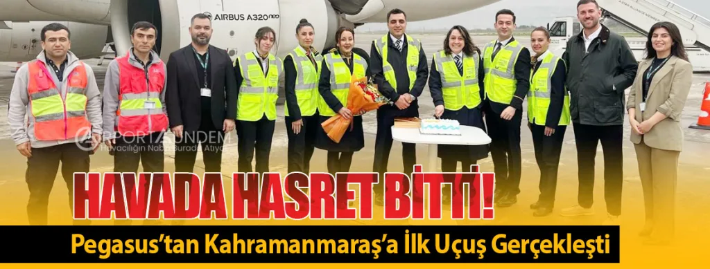 Havada Hasret Bitti! Pegasus’tan Kahramanmaraş’a İlk Uçuş Gerçekleşti