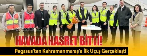 Havada-Hasret-Bitti!-Pegasus’tan-Kahramanmaraş’a-İlk-Uçuş-Gerçekleşti