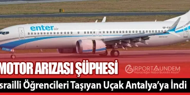 Motor Arızası Şüphesi: İsrailli Öğrencileri Taşıyan Uçak Antalya’ya İndi