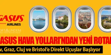 Pegasus Hava Yolları’ndan Yeni Rotalar! Atırav, Graz, Cluj ve Bristol’e Direkt Uçuşlar Başlıyor
