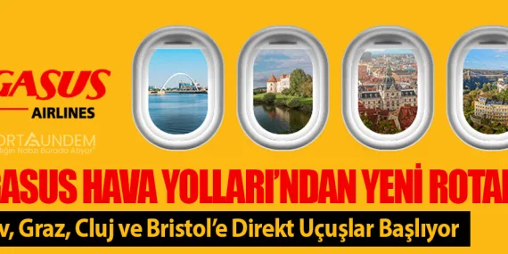 Pegasus Hava Yolları’ndan Yeni Rotalar! Atırav, Graz, Cluj ve Bristol’e Direkt Uçuşlar Başlıyor
