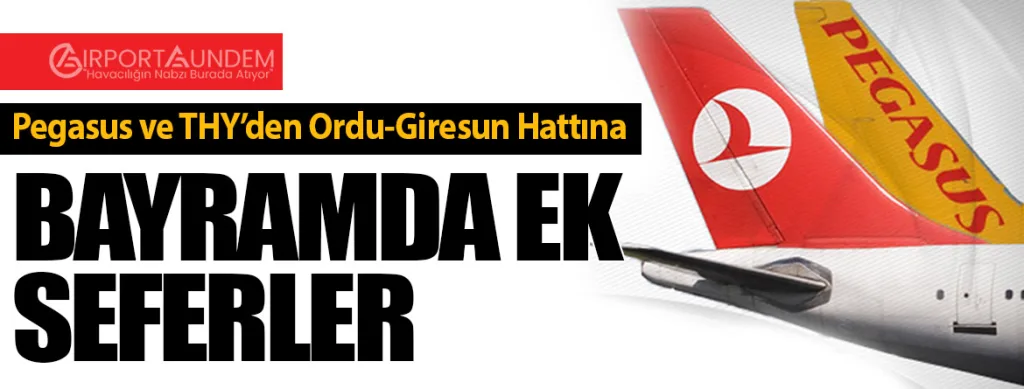 Pegasus ve THY’den Ordu-Giresun Hattına Bayramda Ek Seferler