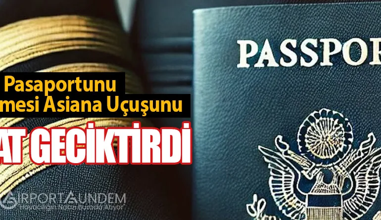 Pilotun Pasaportunu Kaybetmesi Asiana Uçuşunu 15 Saat Geciktirdi