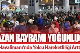 Ramazan Bayramı Yoğunluğu! İstanbul Havalimanı’nda Yolcu Hareketliliği Arttı