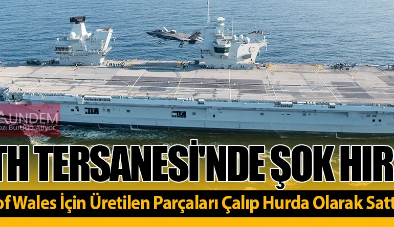 Rosyth Tersanesi’nde Şok Hırsızlık: HMS Prince of Wales İçin Üretilen Parçaları Çalıp Hurda Olarak Sattı