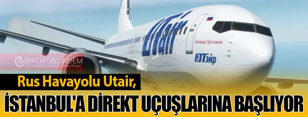 Rus Havayolu Utair, İstanbul'a Direkt Uçuşlarına Başlıyor