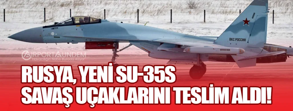 Rusya, Yeni Su-35S Savaş Uçaklarını Teslim Aldı!