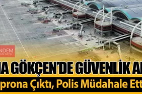 Sabiha Gökçen’de Güvenlik Alarmı: Yolcu Aprona Çıktı, Polis Müdahale Etti