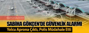 Sabiha-Gökçen’de-Güvenlik-Alarmı-Yolcu-Aprona-Çıktı,-Polis-Müdahale-Etti