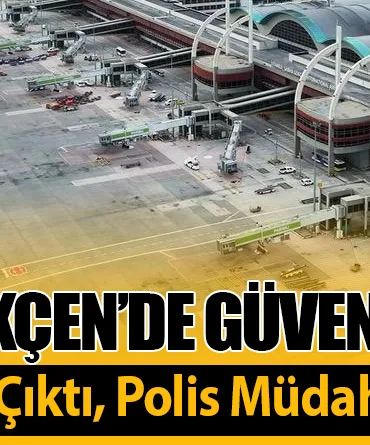 Sabiha Gökçen’de Güvenlik Alarmı: Yolcu Aprona Çıktı, Polis Müdahale Etti