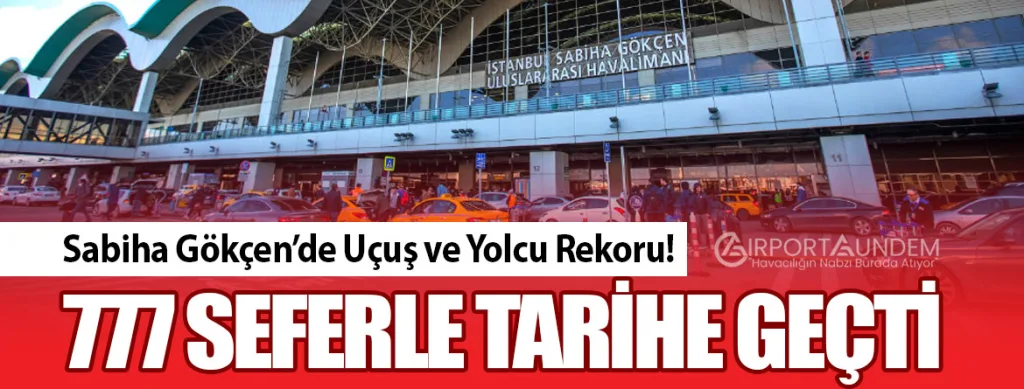 Sabiha Gökçen’de Uçuş ve Yolcu Rekoru! 777 Seferle Tarihe Geçti