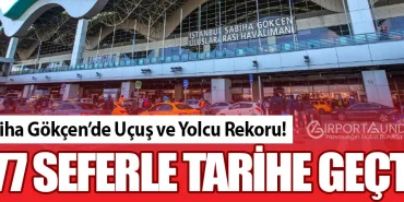Sabiha Gökçen’de Uçuş ve Yolcu Rekoru! 777 Seferle Tarihe Geçti