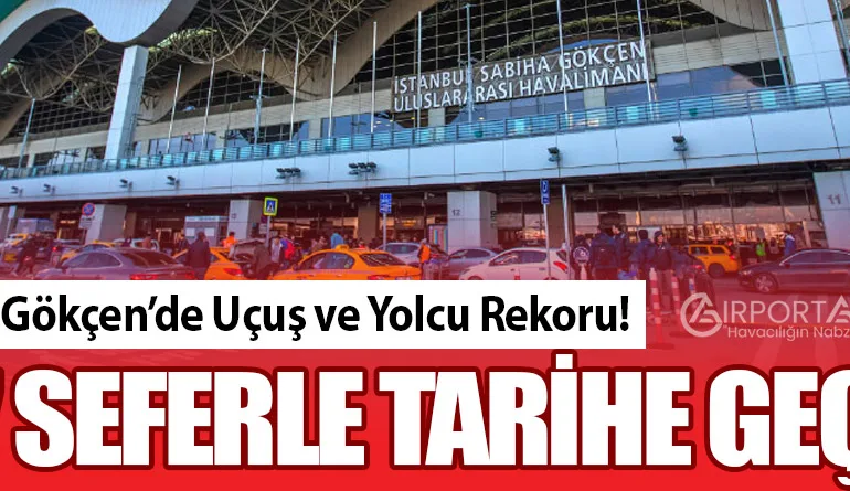 Sabiha Gökçen’de Uçuş ve Yolcu Rekoru! 777 Seferle Tarihe Geçti