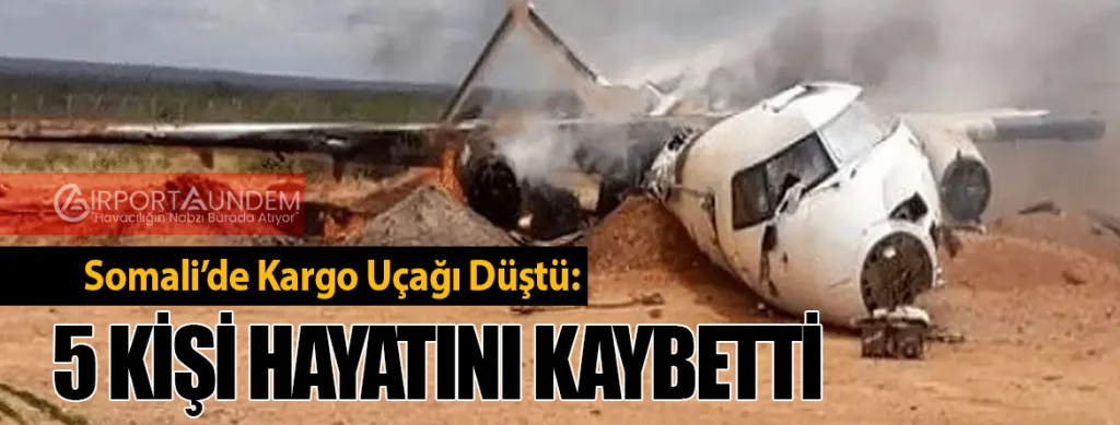 Somali’de Kargo Uçağı Düştü: 5 Kişi Hayatını Kaybetti