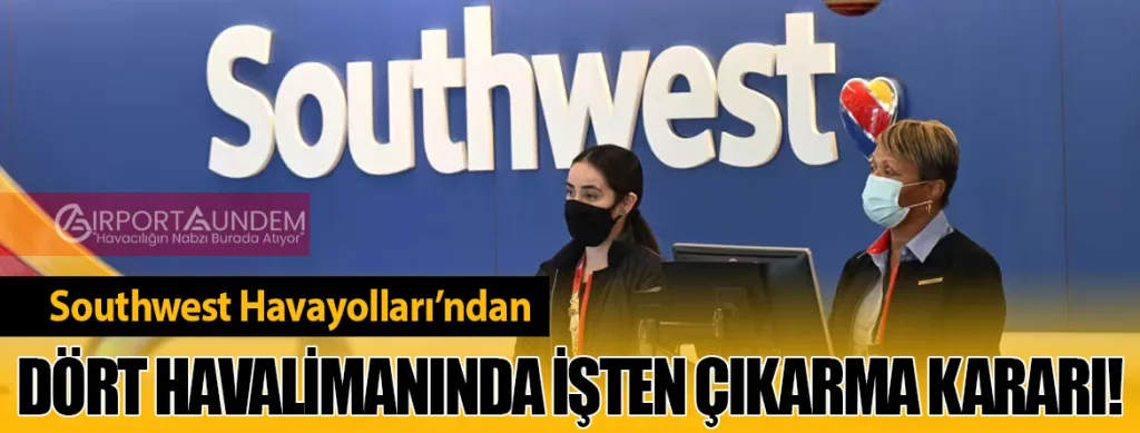 Southwest Havayolları’ndan Dört Havalimanında İşten Çıkarma Kararı!