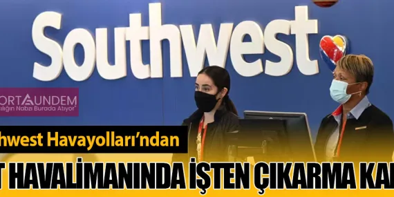Southwest Havayolları’ndan Dört Havalimanında İşten Çıkarma Kararı!