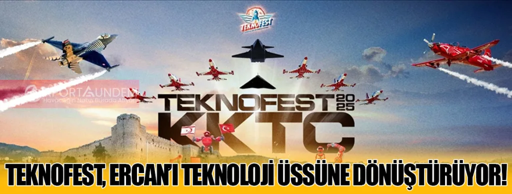 TEKNOFEST, Ercan’ı Teknoloji Üssüne Dönüştürüyor!