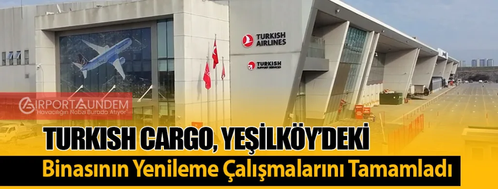 Turkish Cargo, Yeşilköy’deki Binasının Yenileme Çalışmalarını Tamamladı
