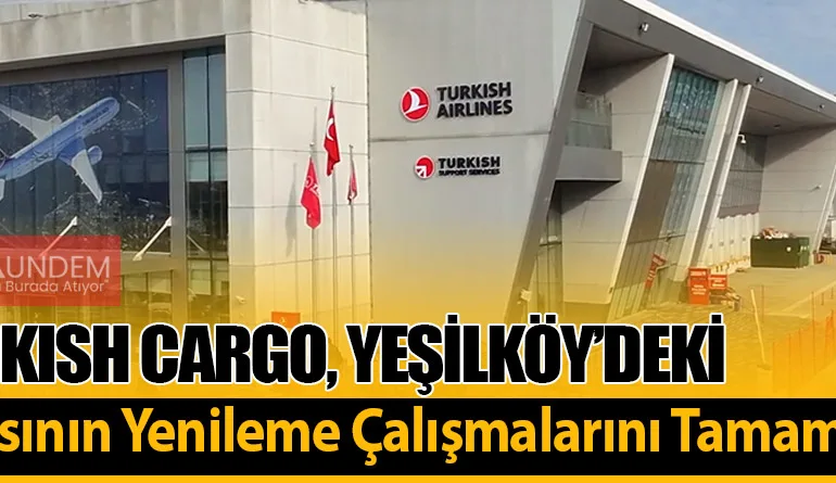 Turkish Cargo, Yeşilköy’deki Binasının Yenileme Çalışmalarını Tamamladı