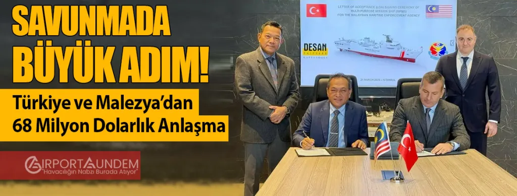 Savunmada Büyük Adım! Türkiye ve Malezya’dan 68 Milyon Dolarlık Anlaşma