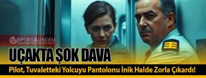 Uçakta-Şok-Dava-Pilot,-Tuvaletteki-Yolcuyu-Pantolonu-İnik-Halde-Zorla-Çıkardı!