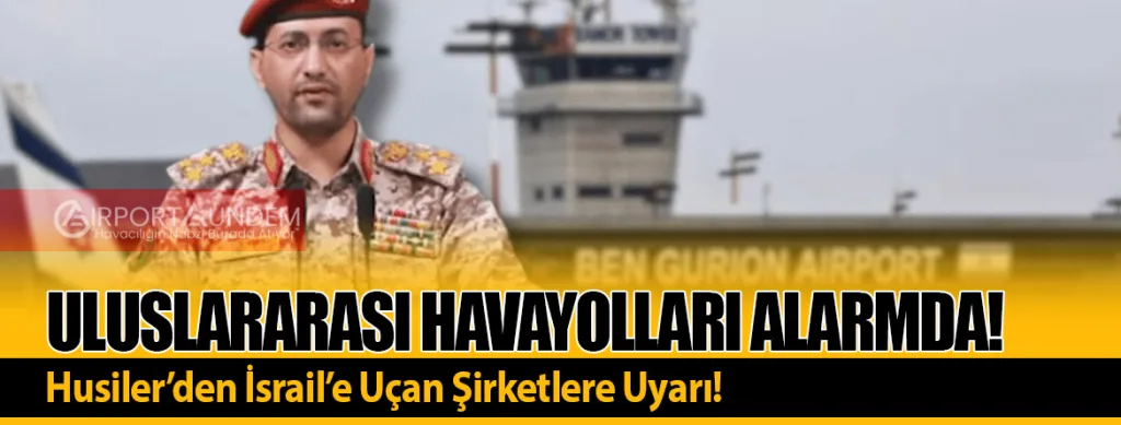 Uluslararası Havayolları Alarmda! Husiler’den İsrail’e Uçan Şirketlere Uyarı!