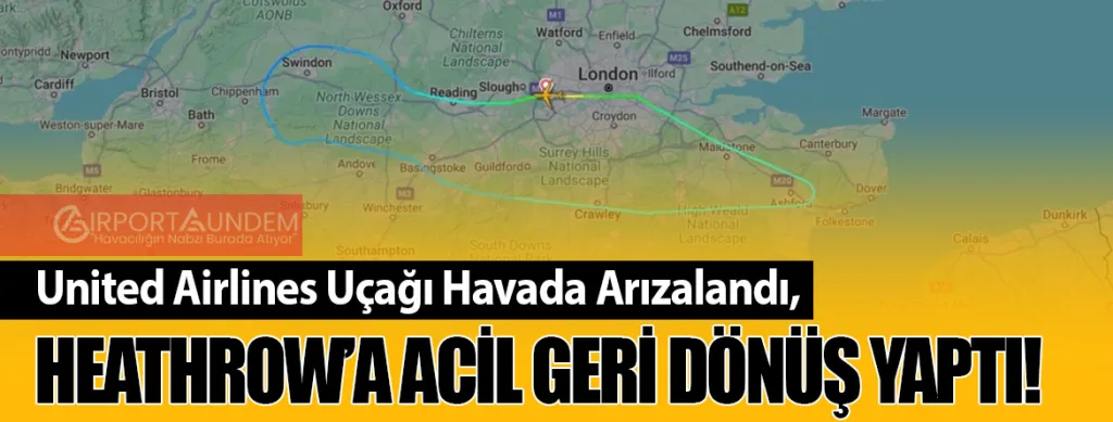 United Airlines Uçağı Havada Arızalandı, Heathrow’a Acil Geri Dönüş Yaptı!