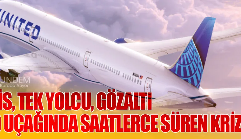 20 Polis, Tek Yolcu, Gözaltı: United Uçağında Saatlerce Süren Kriz