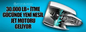 30.000-lb+-İtme-Gücünde-Yeni-Nesil-Jet-Motoru-Geliyor