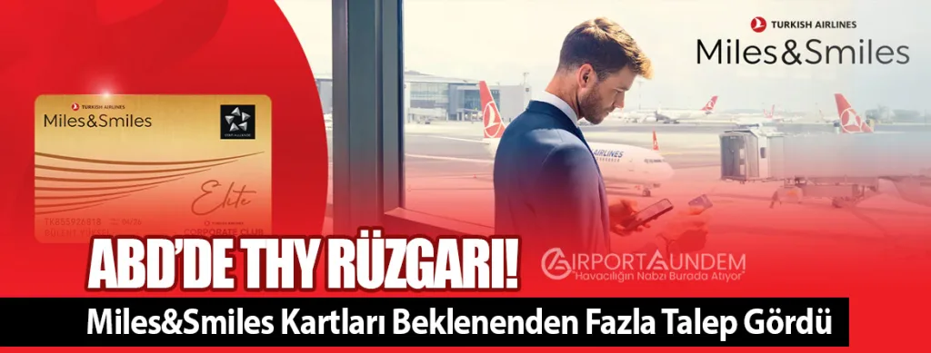 ABD’de THY Rüzgarı! Miles&Smiles Kartları Beklenenden Fazla Talep Gördü