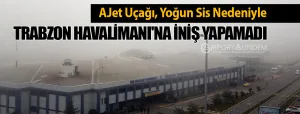 AJet-Uçağı,-Yoğun-Sis-Nedeniyle-Trabzon-Havalimanı'na-İniş-Yapamadı