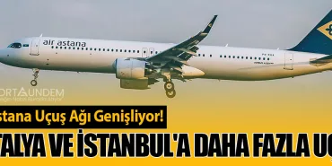 Air Astana Uçuş Ağı Genişliyor! Antalya ve İstanbul'a Daha Fazla Uçuş