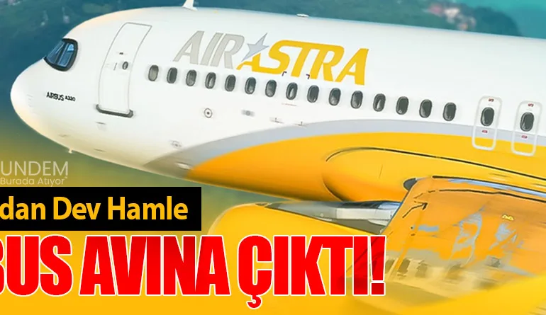 Air Astra'dan Dev Hamle: Airbus Avına Çıktı!