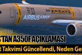 Airbus’tan A350F Açıklaması: Teslimat Takvimi Güncellendi, Neden Gecikti?