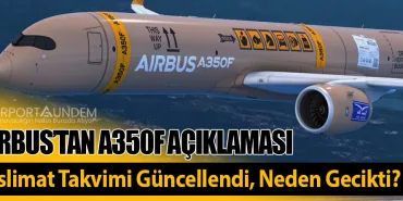 Airbus’tan A350F Açıklaması: Teslimat Takvimi Güncellendi, Neden Gecikti?