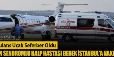 Ambulans Uçak Seferber Oldu: Down sendromlu Kalp Hastası Bebek İstanbul’a Nakledildi