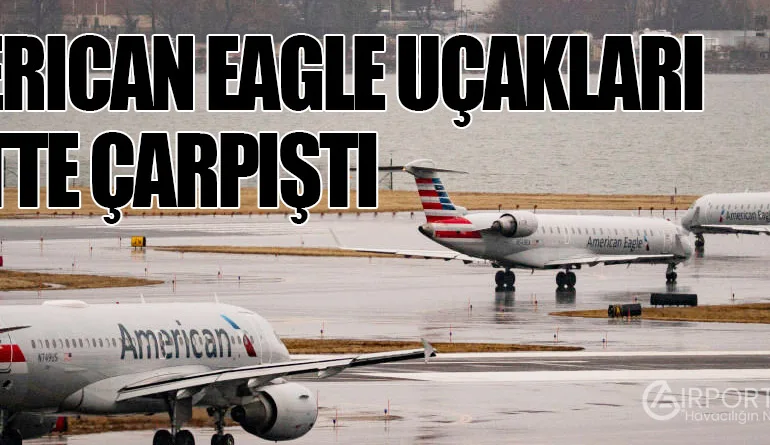 American Eagle Uçakları Pistte Çarpıştı