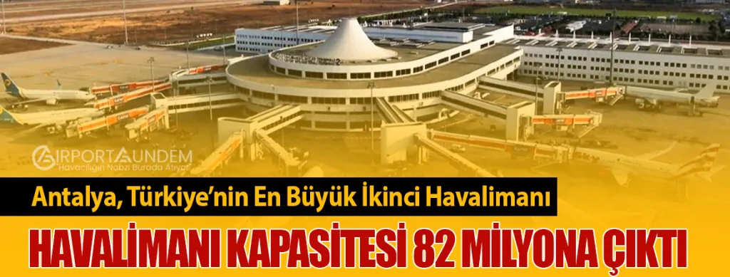 Antalya Havalimanı Kapasitesi 82 Milyona Çıktı