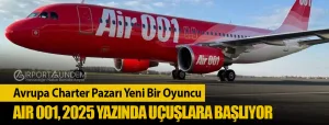 Avrupa-Charter-Pazarı-Yeni-Bir-Oyuncu-Air-001,-2025-Yazında-Uçuşlara-Başlıyor
