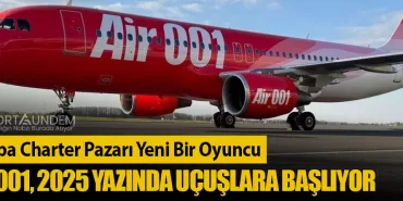 Avrupa Charter Pazarı Yeni Bir Oyuncu: Air 001, 2025 Yazında Uçuşlara Başlıyor