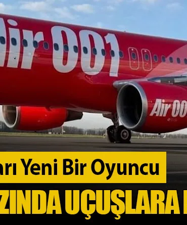 Avrupa Charter Pazarı Yeni Bir Oyuncu: Air 001, 2025 Yazında Uçuşlara Başlıyor